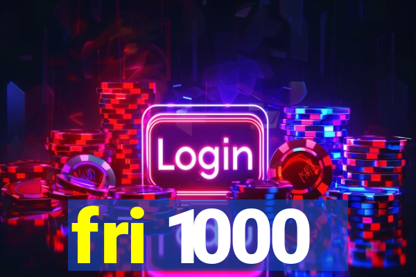 fri 1000